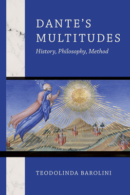 Dante's Multitudes: History, Philosophy, Method By Teodolinda Barolini Cover Image