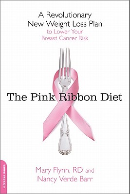 The Pink Ribbon Diet: A Revolutionary New Weight Loss Plan to Lower Your Breast Cancer Risk By Mary Flynn, PhD, RD, LDN, Nancy Verde Barr Cover Image