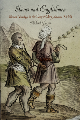 Slaves and Englishmen: Human Bondage in the Early Modern Atlantic World (Early Modern Americas)