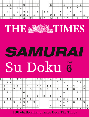 The Times Samurai Su Doku 6: 100 Extreme Puzzles for the Fearless Su Doku Warrior By The Times Mind Games Cover Image