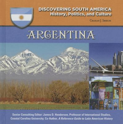 Argentina (Discovering South America: History #13) By Charles J. Shields Cover Image