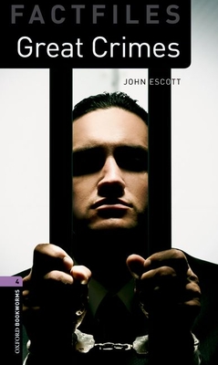 Oxford Bookworms Factfiles: Great Crimes: Level 4: 1400-Word Vocabulary (Oxford Bookworms Library Factfiles: Stage 4) By John Escott Cover Image