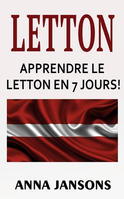 Letton: Apprendre Le Letton En 7 Jours!: Les 300 Meilleures Phrases Et 200 Mots Cover Image