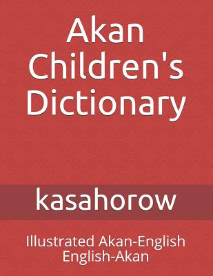 Akan Children's Dictionary: Illustrated Akan-English & English-Akan By Kasahorow Cover Image
