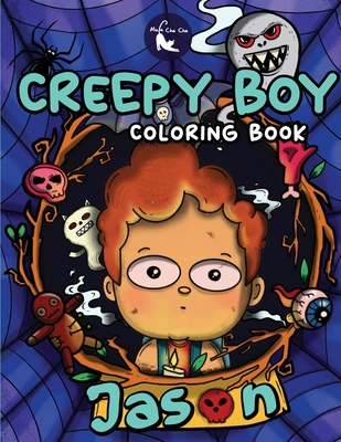 Creepy Boy Jason Coloring Book: Creepy Boy Jason Coloring Book: A Coloring Book that features Kawaii, Creepy Boy in his Dark Gothic Life with Creepy C Cover Image