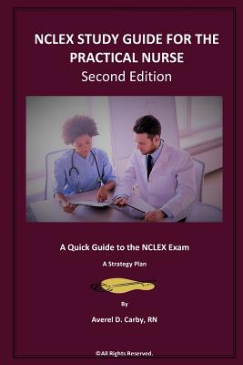 NCLEX STUDY GUIDE FOR THE PRACTICAL NURSE - Second Edition: A Quick Guide to the NCLEX Exam - A Strategy Plan Cover Image