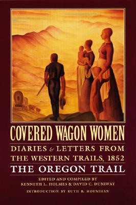 Covered Wagon Women, Volume 5: Diaries and Letters from the Western Trails, 1852: The Oregon Trail Cover Image