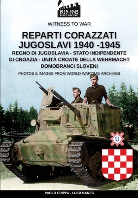Reparti corazzati Jugoslavi 1940-1945 (Witness to War #12) By Paolo Crippa, Luigi Manes Cover Image