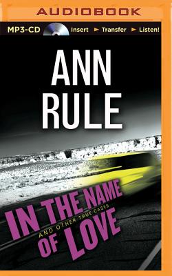 In the Name of Love: And Other True Cases (Ann Rule's Crime Files #4) Cover Image
