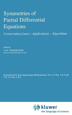 Symmetries of Partial Differential Equations: Conservation Laws -- Applications -- Algorithms By A. M. Vinogradov (Editor) Cover Image