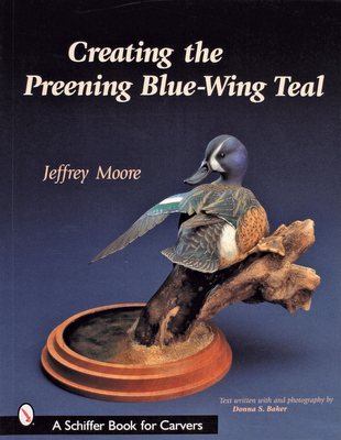 Creating the Preening Blue Wing Teal (Schiffer Book for Carvers) Cover Image
