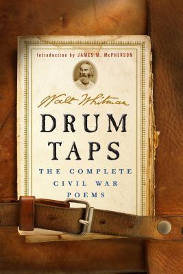 Drum Taps: The Complete Civil War Poems By Walt Whitman, James M. McPherson (Introduction by) Cover Image