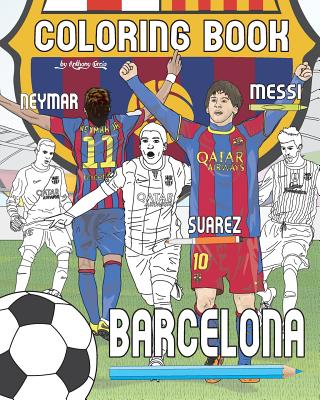 Messi, Neymar, Suarez and F.C. Barcelona: Soccer (Futbol) Coloring Book for Adults and Kids By Anthony Curcio Cover Image