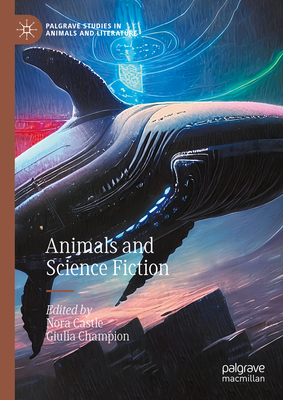 Animals and Science Fiction (Palgrave Studies in Animals and Literature)
