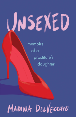 Unsexed: Memoirs of a Prostitute's Daughter Cover Image