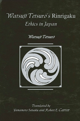 Watsuji Tetsuro's Rinrigaku: Ethics in Japan By Watsuji Tetsuro, Seisaku Yamamoto (Translator), Robert E. Carter (Translator) Cover Image