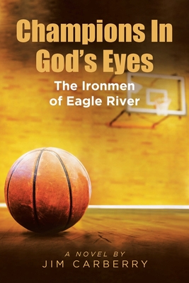 Champions In God's Eyes: The Ironmen of Eagle River By Jim Carberry Cover Image