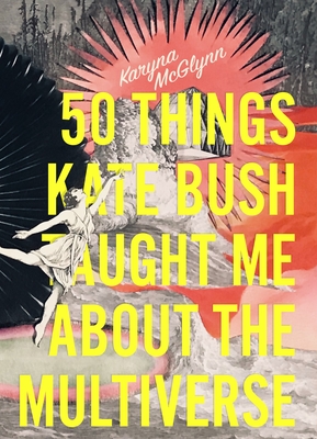 Cover for 50 Things Kate Bush Taught Me about the Multiverse