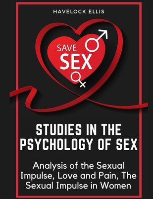 Studies in the Psychology of Sex: Analysis of the Sexual Impulse, Love and Pain, The Sexual Impulse in Women By Havelock Ellis Cover Image