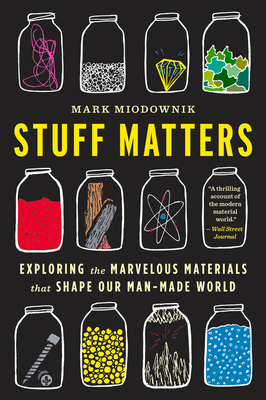 Stuff Matters: Exploring the Marvelous Materials That Shape Our Man-Made World Cover Image