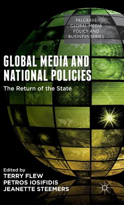 Global Media and National Policies: The Return of the State (Palgrave Global Media Policy and Business) By Terry Flew (Editor), Petros Iosifidis (Editor), Jeanette Steemers (Editor) Cover Image