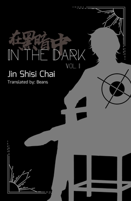 In the Dark: Volume 1 By Jin Shisi Chai, Beans N/A (Translator), D. Gareau (Editor) Cover Image