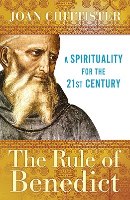 The Rule of Benedict: A Spirituality for the 21st Century (Spiritual Legacy Series) By Joan Chittister Cover Image