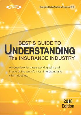 Understanding the Insurance Industry - 2018 Edition: An Overview for Those Working with and in One of the World's Most Interesting and Vital Industrie By A. M. Best Cover Image