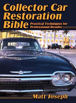 Collector Car Restoration Bible: Practical Techniques for
