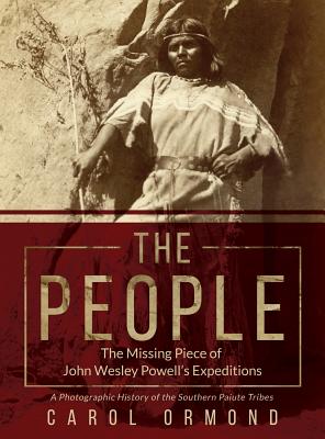 The People: The Missing Piece of John Wesley Powell's Expeditions By Carol Ormond, Dilleen Marsh (Illustrator), Cevin Ormond (Editor) Cover Image