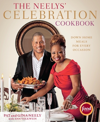 The Neelys' Celebration Cookbook: Down-Home Meals for Every Occasion By Pat Neely, Gina Neely, Ann Volkwein Cover Image
