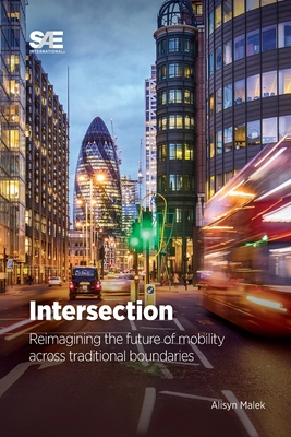 Intersection: Reimagining the Future of Mobility Across Traditional Boundaries By Alisyn Malek Cover Image