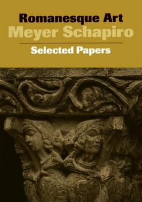 Romanesque Art: Selected Papers By Meyer Schapiro Cover Image