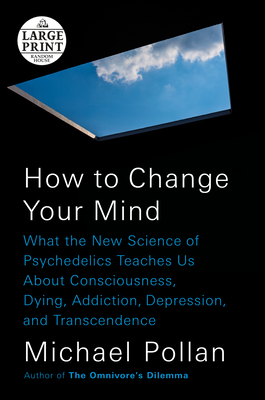 How to Change Your Mind: What the New Science of Psychedelics Teaches Us About Consciousness, Dying, Addiction, Depression, and Transcendence Cover Image