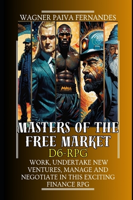 Masters of the Free Market D6-RPG: Work, undertake new ventures, manage and negotiate in this exciting Finance RPG Cover Image