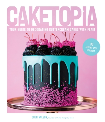 Caketopia: Your Guide to Decorating Buttercream Cakes with Flair Cover Image