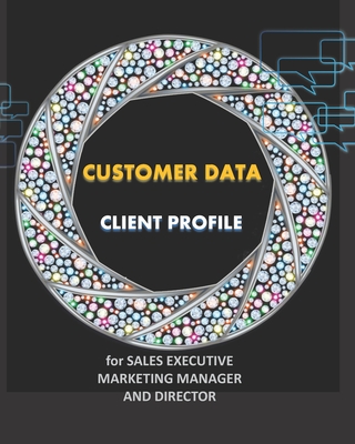 Customer Data: Customer profile tracking log book-Client data Organizer log book for SALES EXECUTIVE, MARKETING MANAGER, DIRECTOR-BOS Cover Image