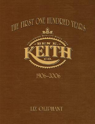 The First One Hundred Years: Ben E. Keith 1906-2006 Cover Image