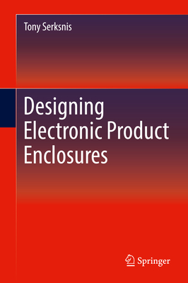 Designing Electronic Product Enclosures By Tony Serksnis Cover Image