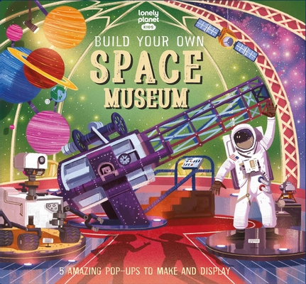 Lonely Planet Kids Build Your Own Space Museum 1 By Claudia Martin, Mike Love (Illustrator) Cover Image