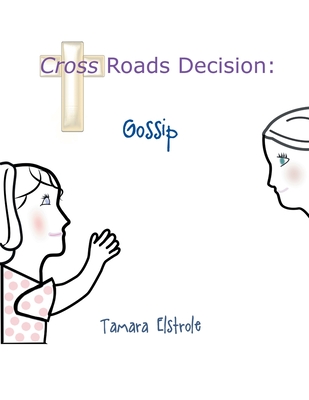 Cross Roads Decision: Gossip By Tamara Elstrole Cover Image