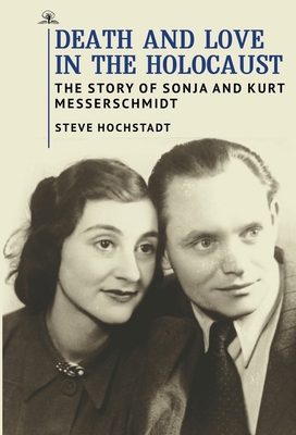 Death and Love in the Holocaust: The Story of Sonja and Kurt Messerschmidt