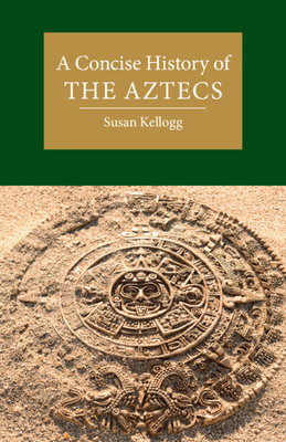 A Concise History of the Aztecs (Cambridge Concise Histories) Cover Image