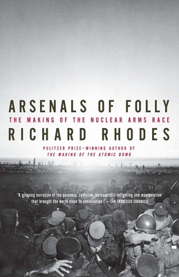 Arsenals of Folly: The Making of the Nuclear Arms Race By Richard Rhodes Cover Image