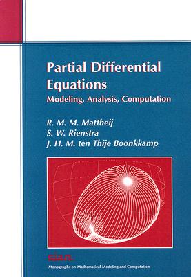 Partial Differential Equations: Modeling, Analysis, Computation (Monographs on Mathematical Modeling and Computation #10) By R. M. M. Mattheij, S. W. Rienstra, J. H. M. Ten Thije Boonkkamp Cover Image