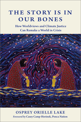 The Story Is in Our Bones: How Worldviews and Climate Justice Can Remake a World in Crisis Cover Image