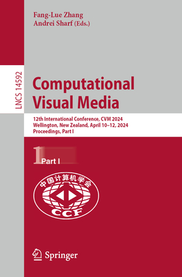 Computational Visual Media: 12th International Conference, Cvm 2024, Wellington, New Zealand, April 10-12, 2024, Proceedings, Part I (Lecture Notes in Computer Science #1459)