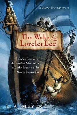 The Wake of the Lorelei Lee: Being an Account of the Further Adventures of Jacky Faber, on Her Way to Botany Bay (Bloody Jack Adventures #8) Cover Image