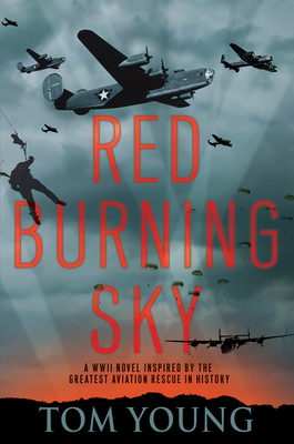 Red Burning Sky: A WWII Novel Inspired by the Greatest Aviation Rescue in History By Tom Young Cover Image
