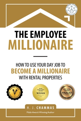 The Employee Millionaire: How to Use Your Day Job to Become a Millionaire with Rental Properties Cover Image